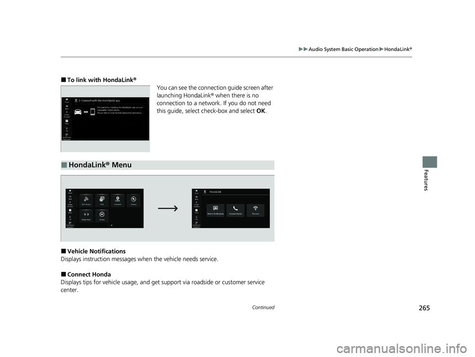 HONDA ACCORD HYBRID 2023 Owners Manual 265
uuAudio System Basic Operation uHondaLink ®
Continued
Features
■To link with HondaLink ®
You can see the connection guide screen after
launching HondaLink ® when there is no
connection to a HONDA ACCORD HYBRID 2023 Owners Manual 265
uuAudio System Basic Operation uHondaLink ®
Continued
Features
■To link with HondaLink ®
You can see the connection guide screen after
launching HondaLink ® when there is no
connection to a