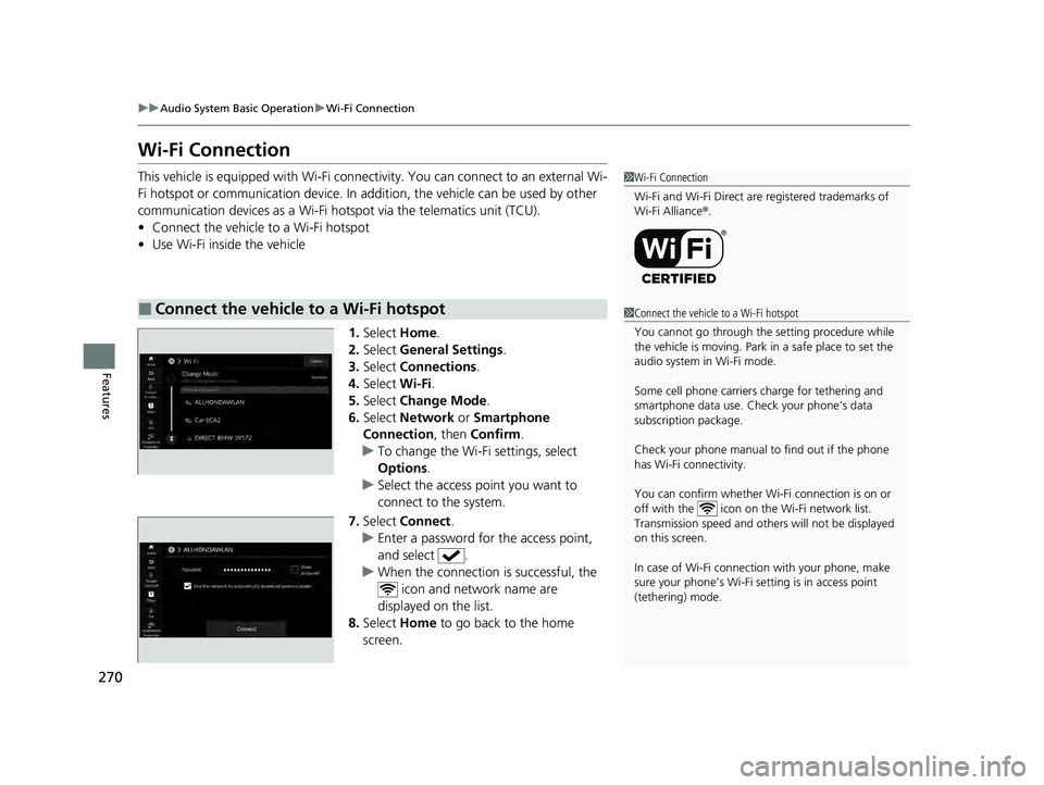 HONDA ACCORD HYBRID 2023 Owners Manual 270
uuAudio System Basic Operation uWi-Fi Connection
Features
Wi-Fi Connection
This vehicle is equipped with Wi-Fi connec tivity. You can connect to an external Wi-
Fi hotspot or communication device. HONDA ACCORD HYBRID 2023 Owners Manual 270
uuAudio System Basic Operation uWi-Fi Connection
Features
Wi-Fi Connection
This vehicle is equipped with Wi-Fi connec tivity. You can connect to an external Wi-
Fi hotspot or communication device.