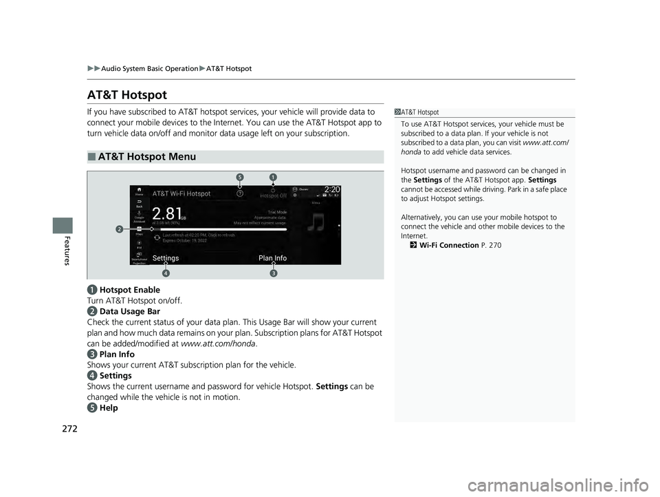 HONDA ACCORD HYBRID 2023 Owners Manual 272
uuAudio System Basic Operation uAT&T Hotspot
Features
AT&T Hotspot
If you have subscribed to AT&T hotspot services, your vehicle will provide data to
connect your mobile devices to the Intern et. HONDA ACCORD HYBRID 2023 Owners Manual 272
uuAudio System Basic Operation uAT&T Hotspot
Features
AT&T Hotspot
If you have subscribed to AT&T hotspot services, your vehicle will provide data to
connect your mobile devices to the Intern et.
