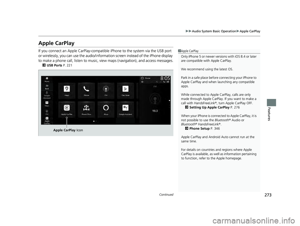 HONDA ACCORD HYBRID 2023 Owners Manual 273
uuAudio System Basic Operation uApple CarPlay
Continued
Features
Apple CarPlay
If you connect an Apple CarPlay-compatib le iPhone to the system via the USB port
or wirelessly, you can use the aud HONDA ACCORD HYBRID 2023 Owners Manual 273
uuAudio System Basic Operation uApple CarPlay
Continued
Features
Apple CarPlay
If you connect an Apple CarPlay-compatib le iPhone to the system via the USB port
or wirelessly, you can use the aud