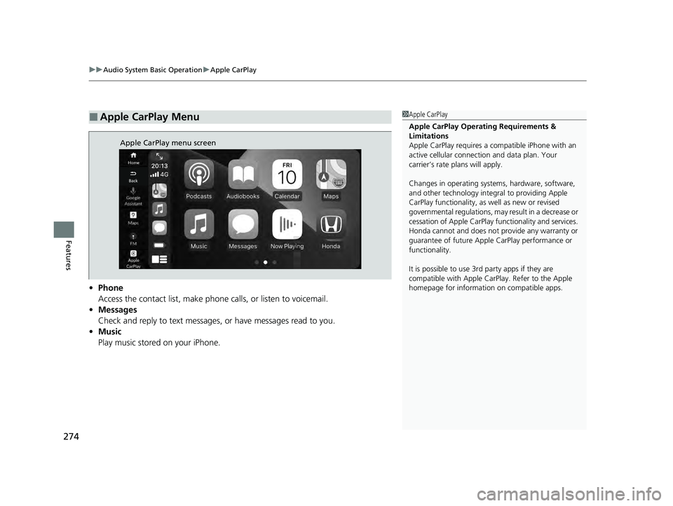 HONDA ACCORD HYBRID 2023 Owners Manual uuAudio System Basic Operation uApple CarPlay
274
Features
• Phone
Access the contact list, make phone calls, or listen to voicemail.
• Messages
Check and reply to text messages, or have messages HONDA ACCORD HYBRID 2023 Owners Manual uuAudio System Basic Operation uApple CarPlay
274
Features
• Phone
Access the contact list, make phone calls, or listen to voicemail.
• Messages
Check and reply to text messages, or have messages