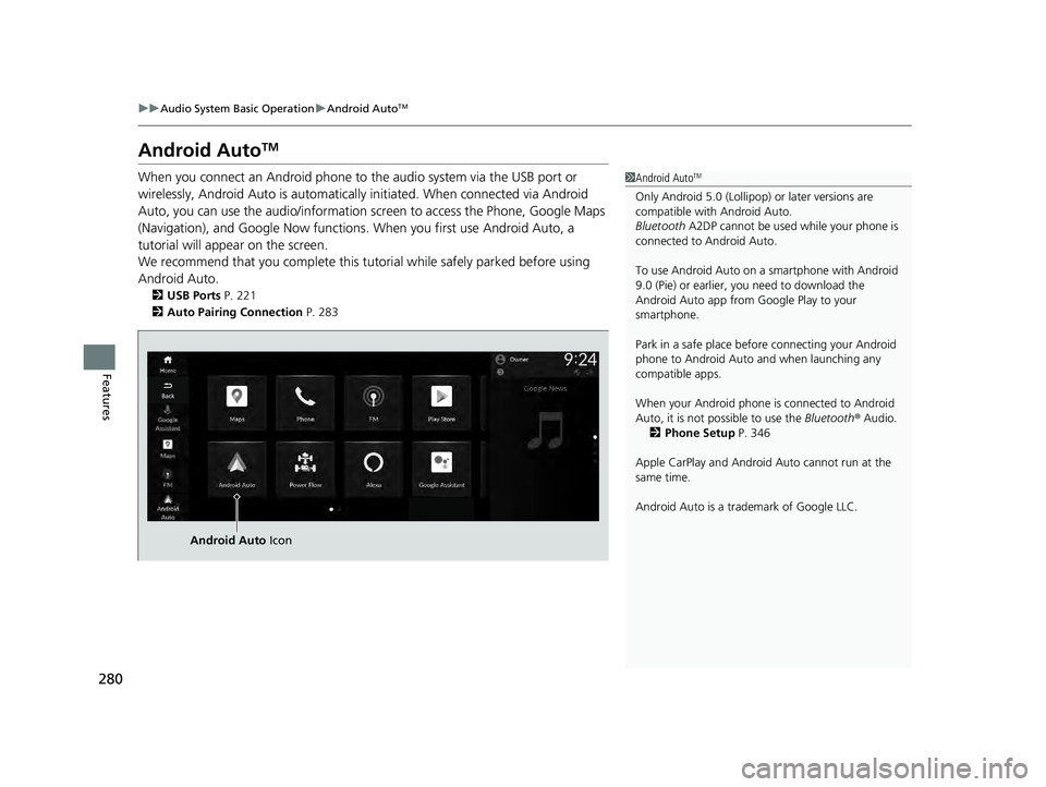 HONDA ACCORD HYBRID 2023  Owners Manual 280
uuAudio System Basic Operation uAndroid AutoTM
Features
Android AutoTM
When you connect an Android phone to the audio system via the USB port or 
wirelessly, Android Auto is  automatically initiat