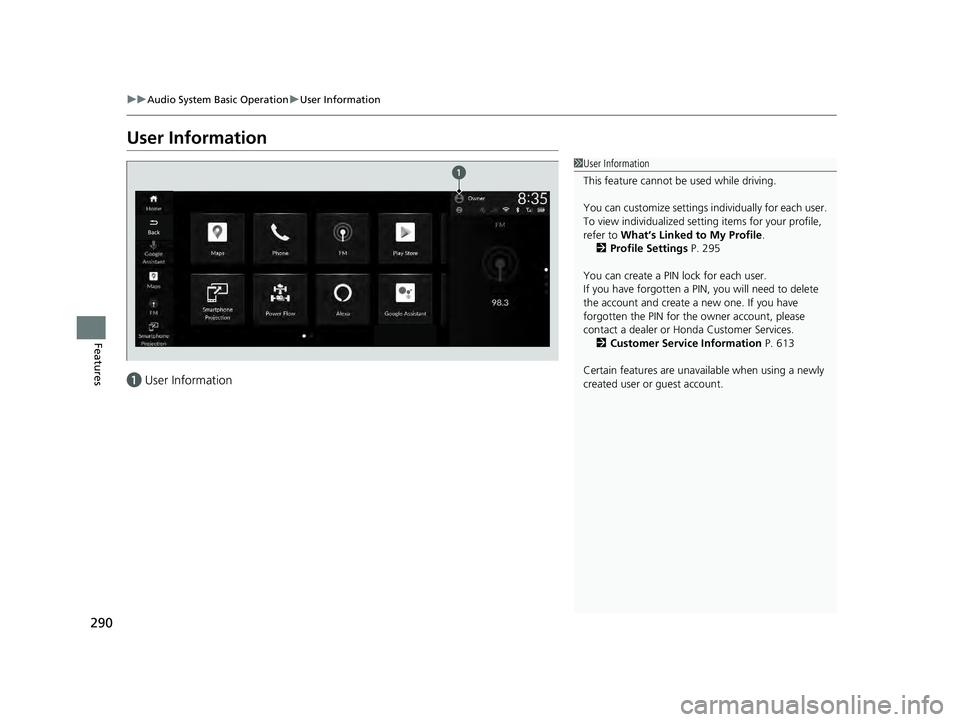 HONDA ACCORD HYBRID 2023  Owners Manual 290
uuAudio System Basic Operation uUser Information
Features
User Information
a User Information
1User Information
This feature cannot be used while driving.
You can customize settings  individually 