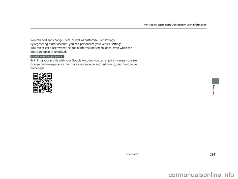 HONDA ACCORD HYBRID 2023  Owners Manual 291
uuAudio System Basic Operation uUser Information
Continued
Features
You can add and change users, as well as customize user settings.
By registering a user account, you can personalize your vehicl