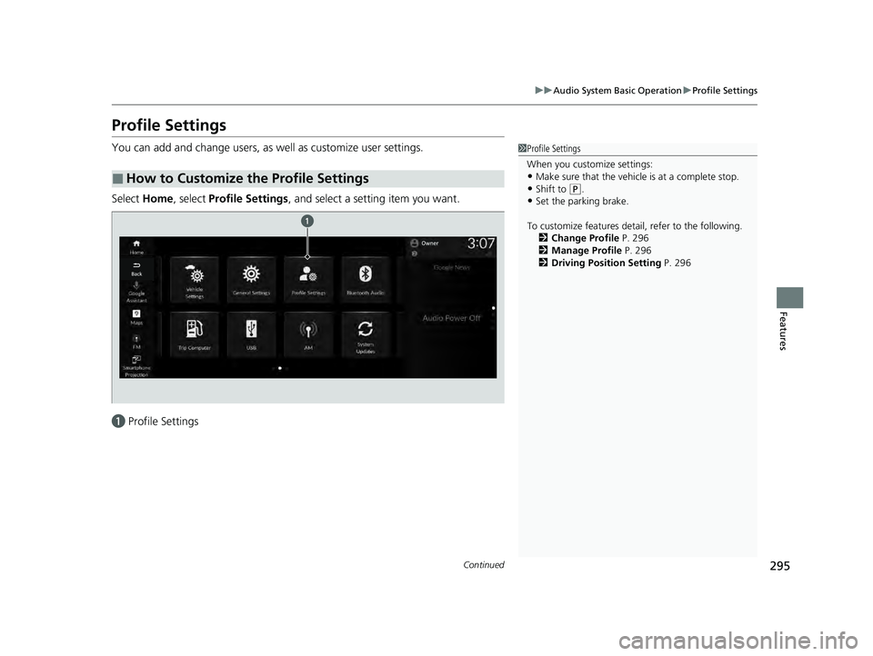 HONDA ACCORD HYBRID 2023  Owners Manual 295
uuAudio System Basic Operation uProfile Settings
Continued
Features
Profile Settings
You can add and change users, as well as customize user settings.
Select  Home, select  Profile Settings, and s