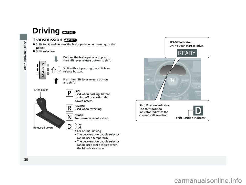 HONDA ACCORD HYBRID 2023 Owners Guide 30
Quick Reference Guide
Driving (P363 )
Transmission (P377 )
●Shift to (P and depress the brake pedal when turning on the
power.
●Shift selection
Park
Used when parking, before
turning off or s HONDA ACCORD HYBRID 2023 Owners Guide 30
Quick Reference Guide
Driving (P363 )
Transmission (P377 )
●Shift to (P and depress the brake pedal when turning on the
power.
●Shift selection
Park
Used when parking, before
turning off or s