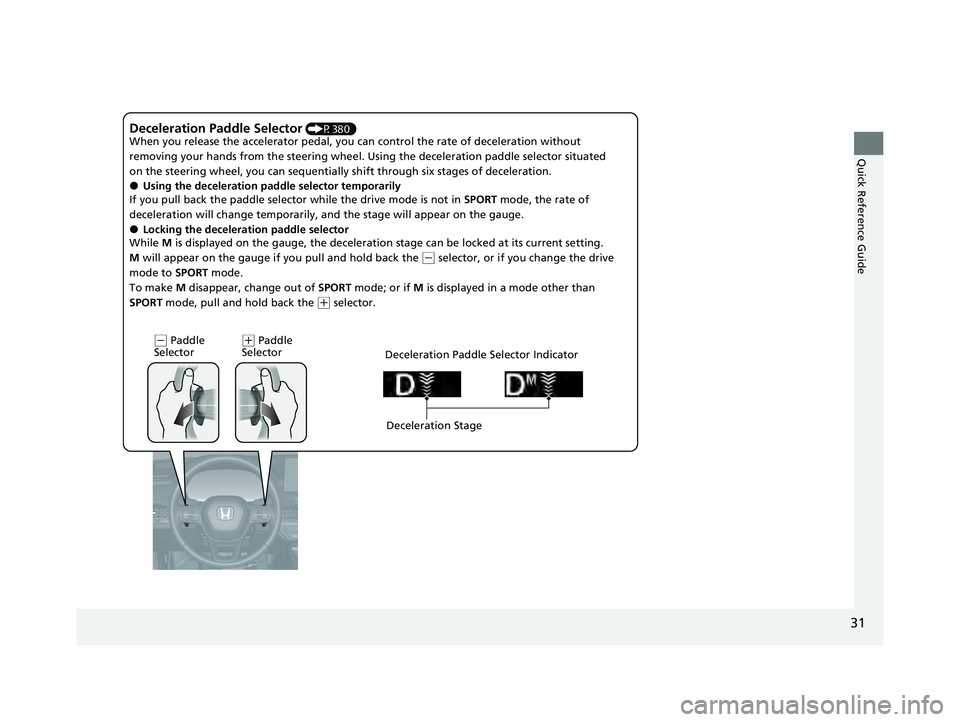 HONDA ACCORD HYBRID 2023  Owners Manual 31
Quick Reference Guide
Deceleration Paddle Selector (P380)
When you release the accelerator pedal, you ca n control the rate of deceleration without 
removing your hands from the steering wheel. Usi