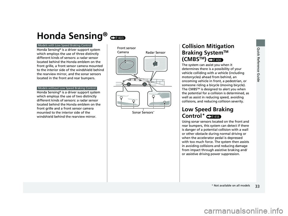 HONDA ACCORD HYBRID 2023 Owners Guide 33
Quick Reference Guide
Honda Sensing® (P403)
Honda Sensing ® is a driver support system
which employs the use of three distinctly
different kinds of sensors: a radar sensor
located behind the H HONDA ACCORD HYBRID 2023 Owners Guide 33
Quick Reference Guide
Honda Sensing® (P403)
Honda Sensing ® is a driver support system
which employs the use of three distinctly
different kinds of sensors: a radar sensor
located behind the H