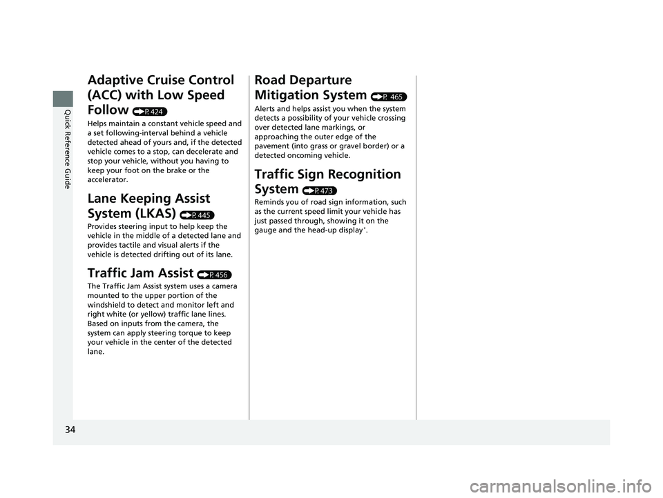 HONDA ACCORD HYBRID 2023 Owners Guide 34
Quick Reference Guide
Adaptive Cruise Control
(ACC) with Low Speed
Follow
(P424)
Helps maintain a constant vehicle speed and
a set following-interval behind a vehicle
detected ahead of yours a HONDA ACCORD HYBRID 2023 Owners Guide 34
Quick Reference Guide
Adaptive Cruise Control
(ACC) with Low Speed
Follow
(P424)
Helps maintain a constant vehicle speed and
a set following-interval behind a vehicle
detected ahead of yours a
