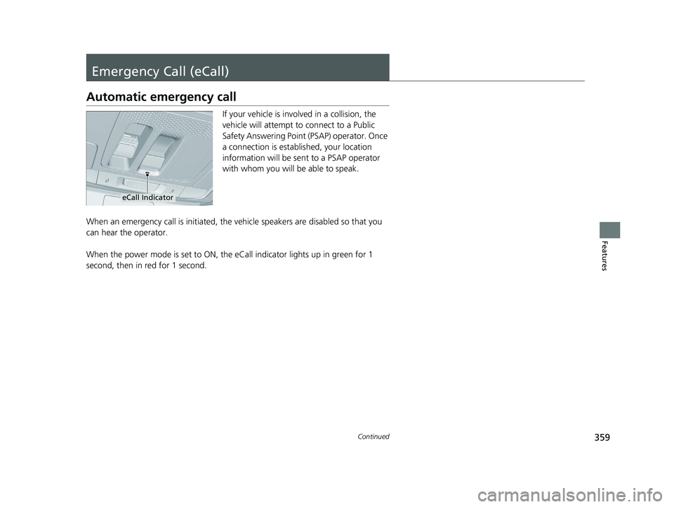 HONDA ACCORD HYBRID 2023 Owners Manual 359Continued
Features
Emergency Call (eCall)
Automatic emergency call
If your vehicle is involved in a collision, the
vehicle will attempt to connect to a Public
Safety Answering Point (PSAP) operat HONDA ACCORD HYBRID 2023 Owners Manual 359Continued
Features
Emergency Call (eCall)
Automatic emergency call
If your vehicle is involved in a collision, the
vehicle will attempt to connect to a Public
Safety Answering Point (PSAP) operat