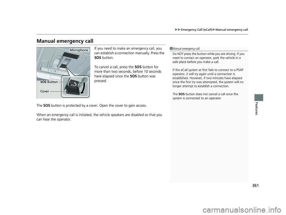 HONDA ACCORD HYBRID 2023 Owners Manual 361
uuEmergency Call (eCall) uManual emergency call
Features
Manual emergency call
If you need to make an emergency call, you
can establish a connection manually. Press the
SOS button.
To cancel a HONDA ACCORD HYBRID 2023 Owners Manual 361
uuEmergency Call (eCall) uManual emergency call
Features
Manual emergency call
If you need to make an emergency call, you
can establish a connection manually. Press the
SOS button.
To cancel a