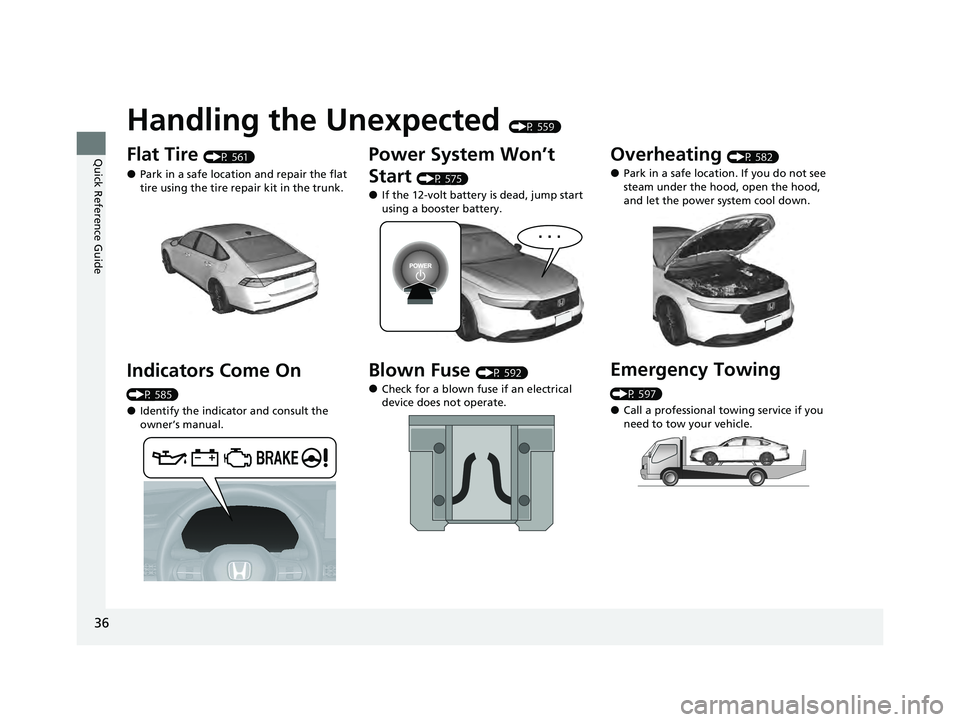 HONDA ACCORD HYBRID 2023  Owners Manual 36
Quick Reference Guide
Handling the Unexpected (P 559)
Flat Tire (P 561)
●Park in a safe location and repair the flat 
tire using the tire repair kit in the trunk.
Indicators Come On 
(P 585)
●I