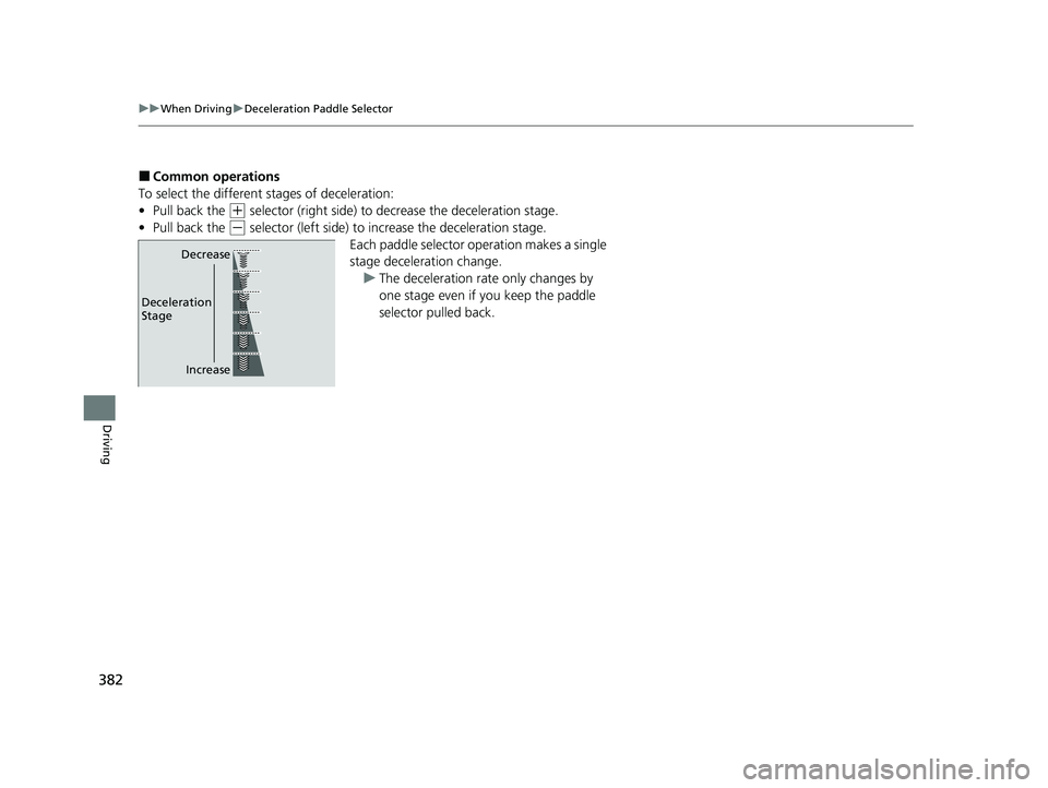 HONDA ACCORD HYBRID 2023  Owners Manual 382
uuWhen Driving uDeceleration Paddle Selector
Driving
■Common operations
To select the different stages of deceleration:
• Pull back the 
(+ selector (right side) to decrease the deceleration s