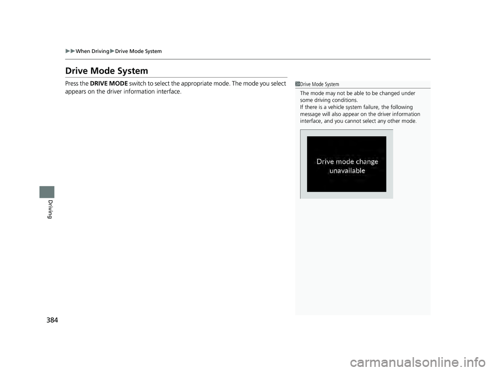 HONDA ACCORD HYBRID 2023  Owners Manual 384
uuWhen Driving uDrive Mode System
Driving
Drive Mode System
Press the  DRIVE MODE switch to select the appropria te mode. The mode you select 
appears on the driver  information interface.1Drive M