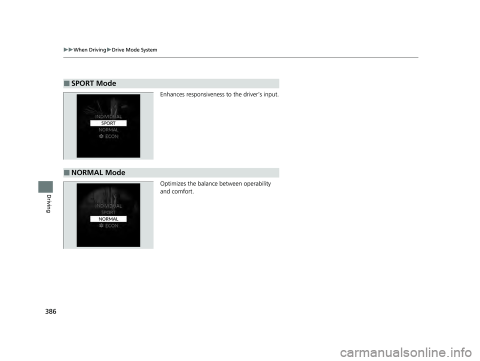 HONDA ACCORD HYBRID 2023  Owners Manual 386
uuWhen Driving uDrive Mode System
Driving
Enhances responsiveness  to the driver’s input.
Optimizes the balance between operability 
and comfort.
■SPORT Mode
■NORMAL Mode
23 ACCORD 4D US HEV