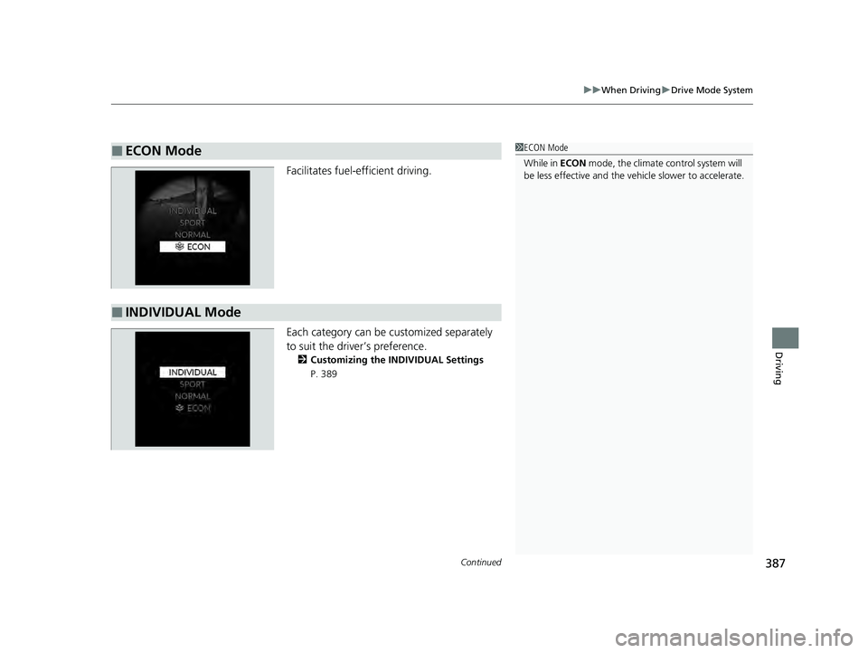 HONDA ACCORD HYBRID 2023  Owners Manual Continued387
uuWhen Driving uDrive Mode System
Driving
Facilitates fuel-efficient driving.
Each category can be customized separately 
to suit the driver’s preference.
2 Customizing the INDIVIDUAL S