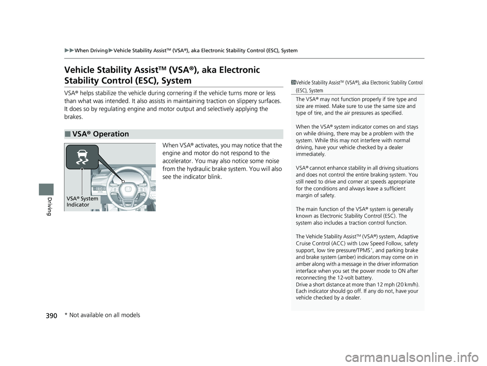 HONDA ACCORD HYBRID 2023 User Guide 390
uuWhen Driving uVehicle Stability AssistTM (VSA ®), aka Electronic Stability Control (ESC), System
Driving
Vehicle Stability AssistTM (VSA ®), aka Electronic
Stability Control (ESC), System
VSA HONDA ACCORD HYBRID 2023 User Guide 390
uuWhen Driving uVehicle Stability AssistTM (VSA ®), aka Electronic Stability Control (ESC), System
Driving
Vehicle Stability AssistTM (VSA ®), aka Electronic
Stability Control (ESC), System
VSA