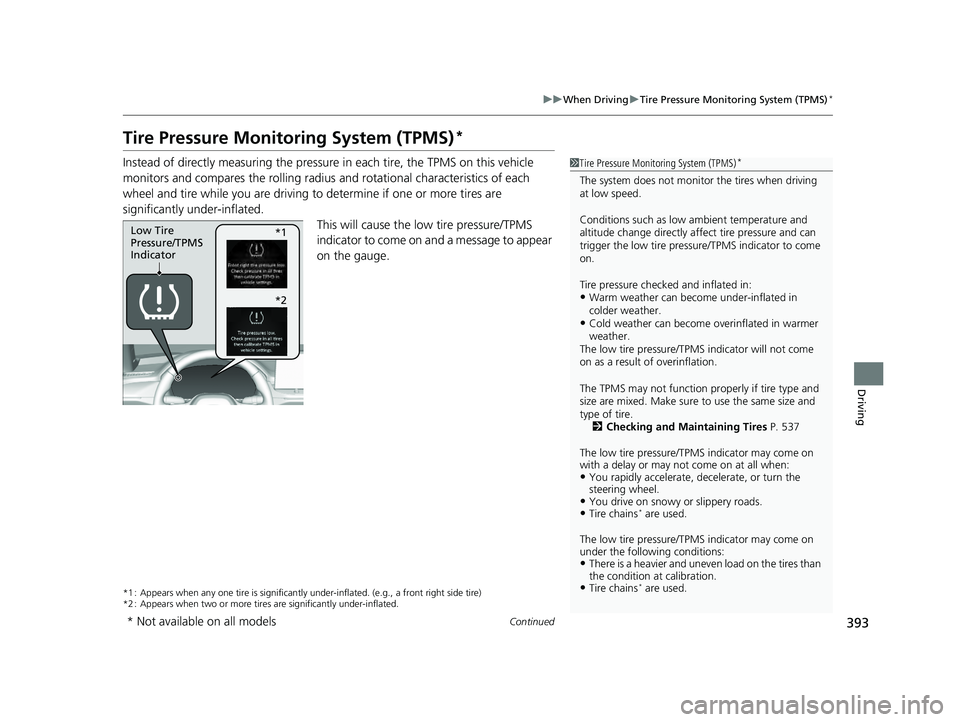 HONDA ACCORD HYBRID 2023 Owners Manual 393
uuWhen Driving uTire Pressure Monitoring System (TPMS)*
Continued
Driving
Tire Pressure Monitoring System (TPMS)*
Instead of directly measuring the pressure in each tire, the TPMS on this vehicle HONDA ACCORD HYBRID 2023 Owners Manual 393
uuWhen Driving uTire Pressure Monitoring System (TPMS)*
Continued
Driving
Tire Pressure Monitoring System (TPMS)*
Instead of directly measuring the pressure in each tire, the TPMS on this vehicle