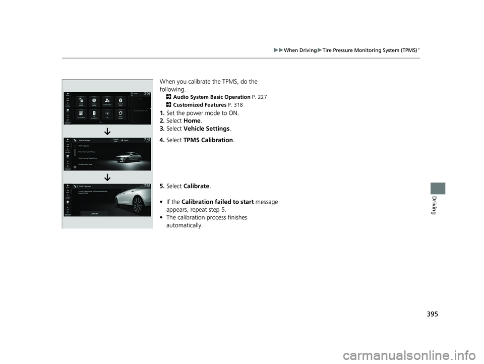 HONDA ACCORD HYBRID 2023 Owners Manual 395
uuWhen Driving uTire Pressure Monitoring System (TPMS)*
Driving
When you calibrate the TPMS, do the
following.
2 Audio System Basic Operation P. 227
2 Customized Features P. 318
1.Set the power HONDA ACCORD HYBRID 2023 Owners Manual 395
uuWhen Driving uTire Pressure Monitoring System (TPMS)*
Driving
When you calibrate the TPMS, do the
following.
2 Audio System Basic Operation P. 227
2 Customized Features P. 318
1.Set the power
