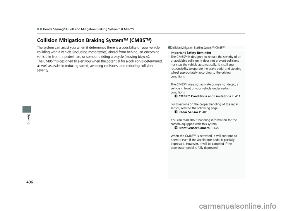 HONDA ACCORD HYBRID 2023 Service Manual 406
uuHonda Sensing ®u Collision Mitigation Braking SystemTM (CMBSTM)
Driving
Collision Mitigati on Braking SystemTM (CMBSTM)
The system can assist you when it determin es there is a possibility of y HONDA ACCORD HYBRID 2023 Service Manual 406
uuHonda Sensing ®u Collision Mitigation Braking SystemTM (CMBSTM)
Driving
Collision Mitigati on Braking SystemTM (CMBSTM)
The system can assist you when it determin es there is a possibility of y