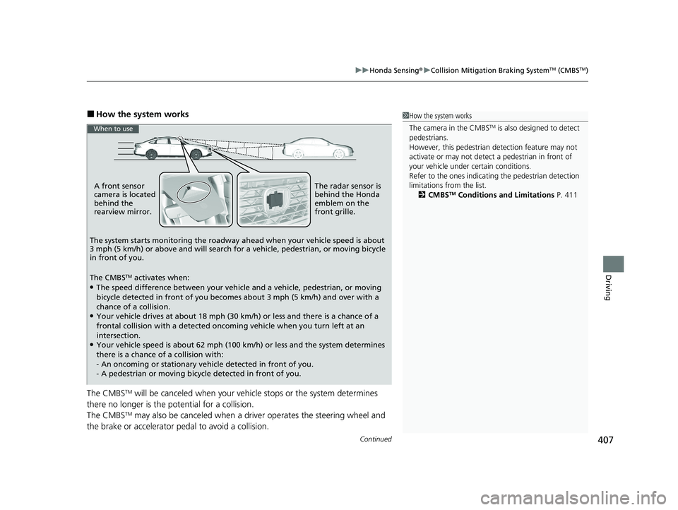 HONDA ACCORD HYBRID 2023 Service Manual Continued407
uuHonda Sensing ®u Collision Mitigation Braking SystemTM (CMBSTM)
Driving
■How the system works
The CMBS
TM will be canceled when your vehicl e stops or the system determines
there no HONDA ACCORD HYBRID 2023 Service Manual Continued407
uuHonda Sensing ®u Collision Mitigation Braking SystemTM (CMBSTM)
Driving
■How the system works
The CMBS
TM will be canceled when your vehicl e stops or the system determines
there no
