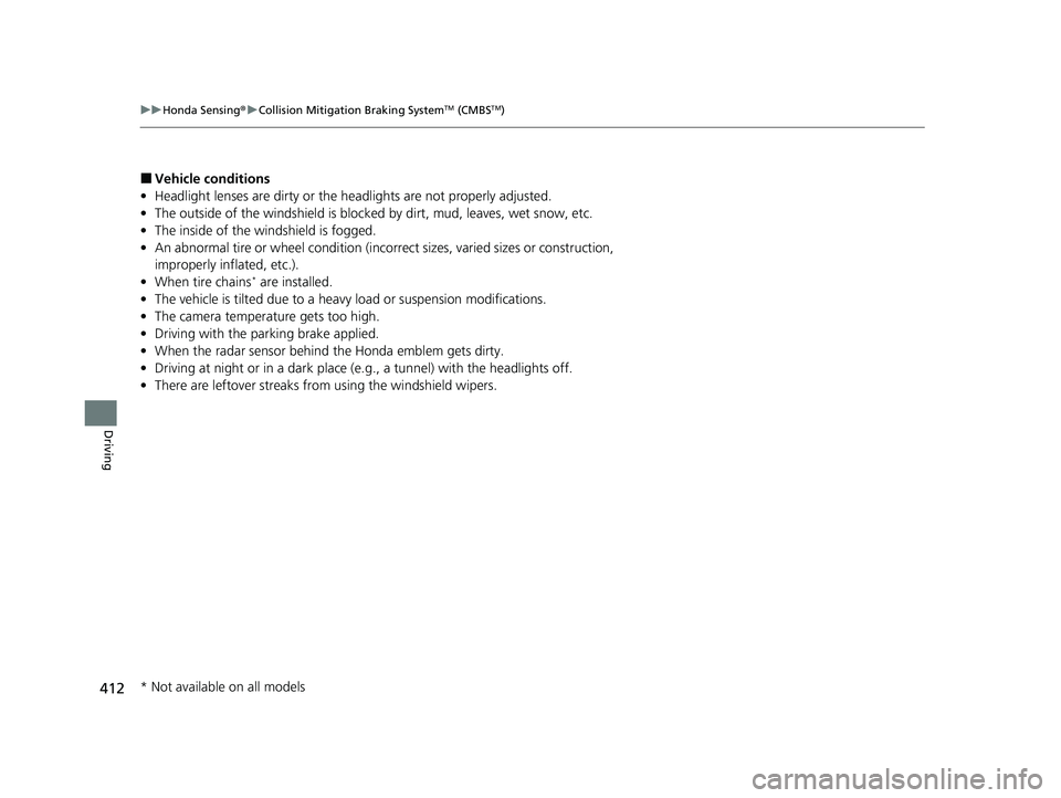 HONDA ACCORD HYBRID 2023 Service Manual 412
uuHonda Sensing ®u Collision Mitigation Braking SystemTM (CMBSTM)
Driving
■Vehicle conditions
• Headlight lenses are dirty or the headlights are not properly adjusted.
• The outside of the HONDA ACCORD HYBRID 2023 Service Manual 412
uuHonda Sensing ®u Collision Mitigation Braking SystemTM (CMBSTM)
Driving
■Vehicle conditions
• Headlight lenses are dirty or the headlights are not properly adjusted.
• The outside of the