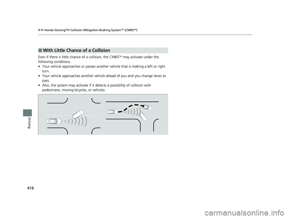 HONDA ACCORD HYBRID 2023 Owners Manual 416
uuHonda Sensing ®u Collision Mitigation Braking SystemTM (CMBSTM)
Driving
Even if there is little chan ce of a collision, the CMBSTM may activate under the
following conditions.
• Your vehicle HONDA ACCORD HYBRID 2023 Owners Manual 416
uuHonda Sensing ®u Collision Mitigation Braking SystemTM (CMBSTM)
Driving
Even if there is little chan ce of a collision, the CMBSTM may activate under the
following conditions.
• Your vehicle