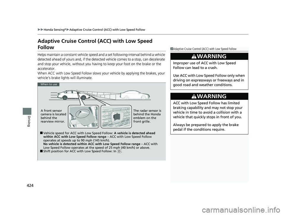 HONDA ACCORD HYBRID 2023 Workshop Manual 424
uuHonda Sensing ®u Adaptive Cruise Control (ACC) with Low Speed Follow
Driving
Adaptive Cruise Control (ACC) with Low Speed
Follow
Helps maintain a constant vehicle speed a nd a set following-i HONDA ACCORD HYBRID 2023 Workshop Manual 424
uuHonda Sensing ®u Adaptive Cruise Control (ACC) with Low Speed Follow
Driving
Adaptive Cruise Control (ACC) with Low Speed
Follow
Helps maintain a constant vehicle speed a nd a set following-i