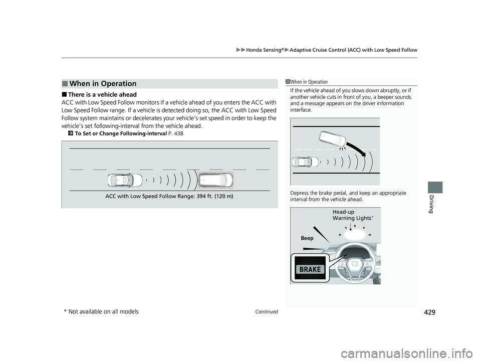 HONDA ACCORD HYBRID 2023 Owners Manual Continued429
uuHonda Sensing ®u Adaptive Cruise Control (ACC) with Low Speed Follow
Driving
■There is a vehicle ahead
ACC with Low Speed Follow monitors if a vehicle ahead of you enters the ACC wit HONDA ACCORD HYBRID 2023 Owners Manual Continued429
uuHonda Sensing ®u Adaptive Cruise Control (ACC) with Low Speed Follow
Driving
■There is a vehicle ahead
ACC with Low Speed Follow monitors if a vehicle ahead of you enters the ACC wit