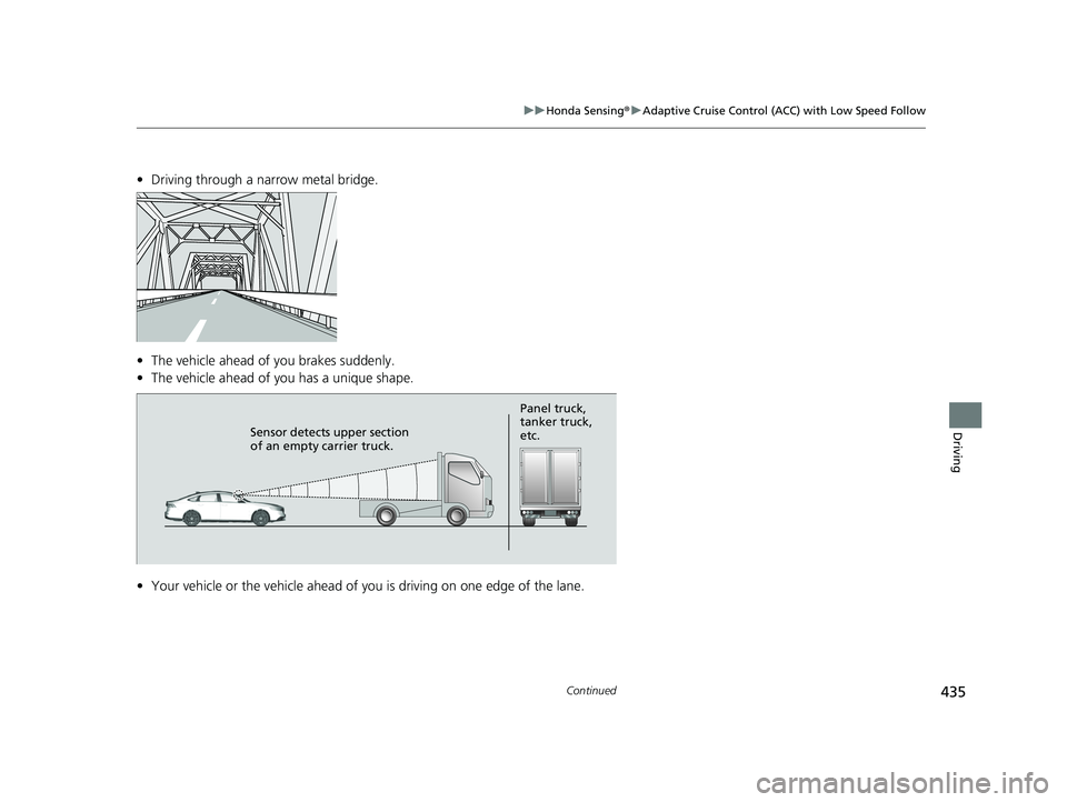 HONDA ACCORD HYBRID 2023 Workshop Manual 435
uuHonda Sensing ®u Adaptive Cruise Control (ACC) with Low Speed Follow
Continued
Driving
• Driving through a narrow metal bridge.
• The vehicle ahead of you brakes suddenly.
• The vehicle a HONDA ACCORD HYBRID 2023 Workshop Manual 435
uuHonda Sensing ®u Adaptive Cruise Control (ACC) with Low Speed Follow
Continued
Driving
• Driving through a narrow metal bridge.
• The vehicle ahead of you brakes suddenly.
• The vehicle a