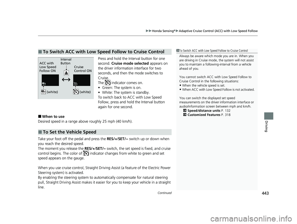 HONDA ACCORD HYBRID 2023 Owners Manual Continued443
uuHonda Sensing ®u Adaptive Cruise Control (ACC) with Low Speed Follow
Driving
Press and hold the In terval button for one
second. Cruise mode selected appears on
the driver informat HONDA ACCORD HYBRID 2023 Owners Manual Continued443
uuHonda Sensing ®u Adaptive Cruise Control (ACC) with Low Speed Follow
Driving
Press and hold the In terval button for one
second. Cruise mode selected appears on
the driver informat