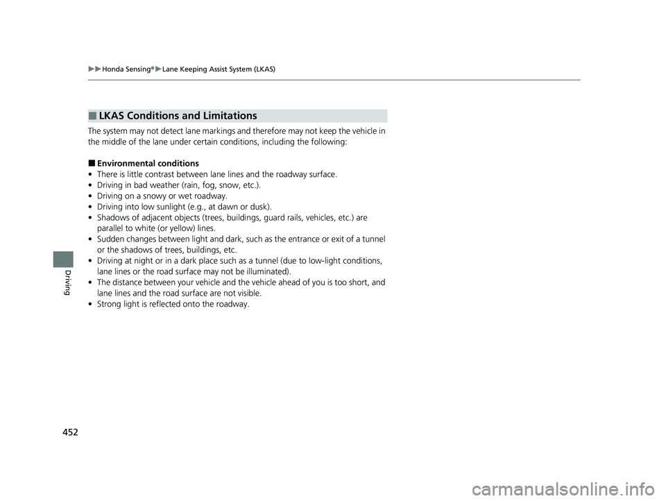 HONDA ACCORD HYBRID 2023  Owners Manual 452
uuHonda Sensing ®u Lane Keeping Assist System (LKAS)
Driving
The system may not detect lane markings  and therefore may not keep the vehicle in 
the middle of the lane under certain conditions, i