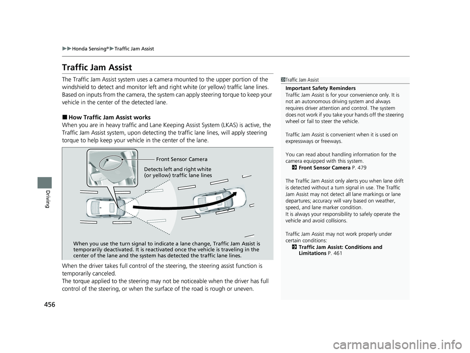 HONDA ACCORD HYBRID 2023 Workshop Manual 456
uuHonda Sensing ®u Traffic Jam Assist
Driving
Traffic Jam Assist
The Traffic Jam Assist system uses a came ra mounted to the upper portion of the
windshield to detect and monitor left and right HONDA ACCORD HYBRID 2023 Workshop Manual 456
uuHonda Sensing ®u Traffic Jam Assist
Driving
Traffic Jam Assist
The Traffic Jam Assist system uses a came ra mounted to the upper portion of the
windshield to detect and monitor left and right
