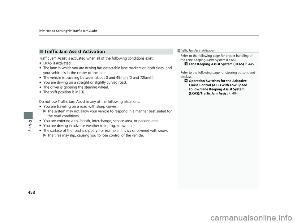 HONDA ACCORD HYBRID 2023  Owners Manual uuHonda Sensing ®u Traffic Jam Assist
458
Driving
Traffic Jam Assist is activated when all of the following conditions exist:
• LKAS is activated.
• The lane in which you are driving has dete cta