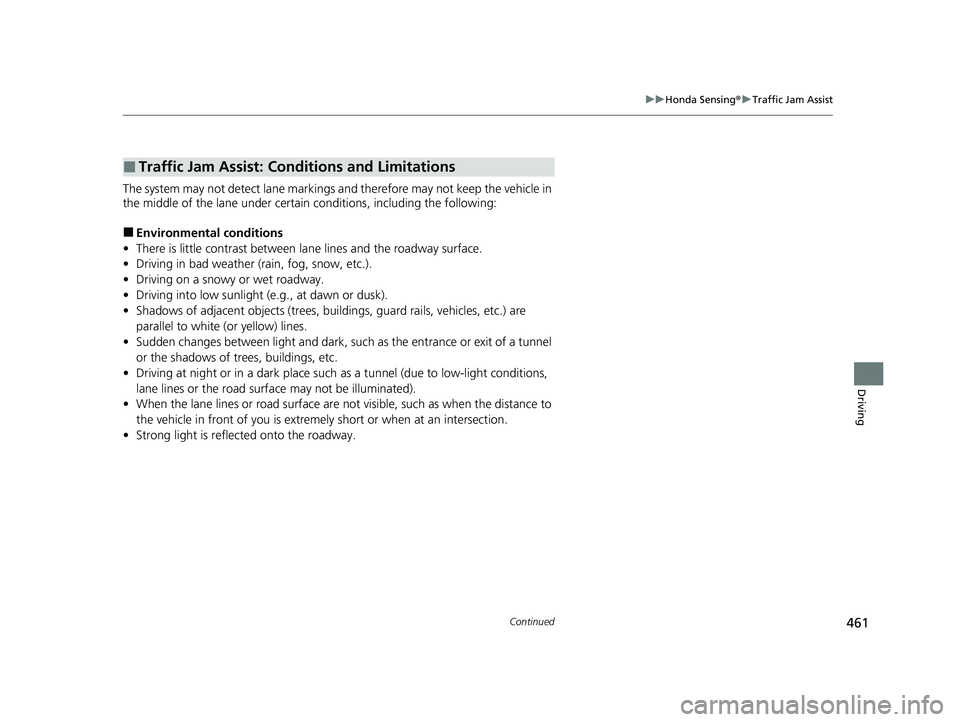 HONDA ACCORD HYBRID 2023  Owners Manual 461
uuHonda Sensing ®u Traffic Jam Assist
Continued
Driving
The system may not detect lane markings and therefore may not keep the vehicle in 
the middle of the lane under certain conditions, includi