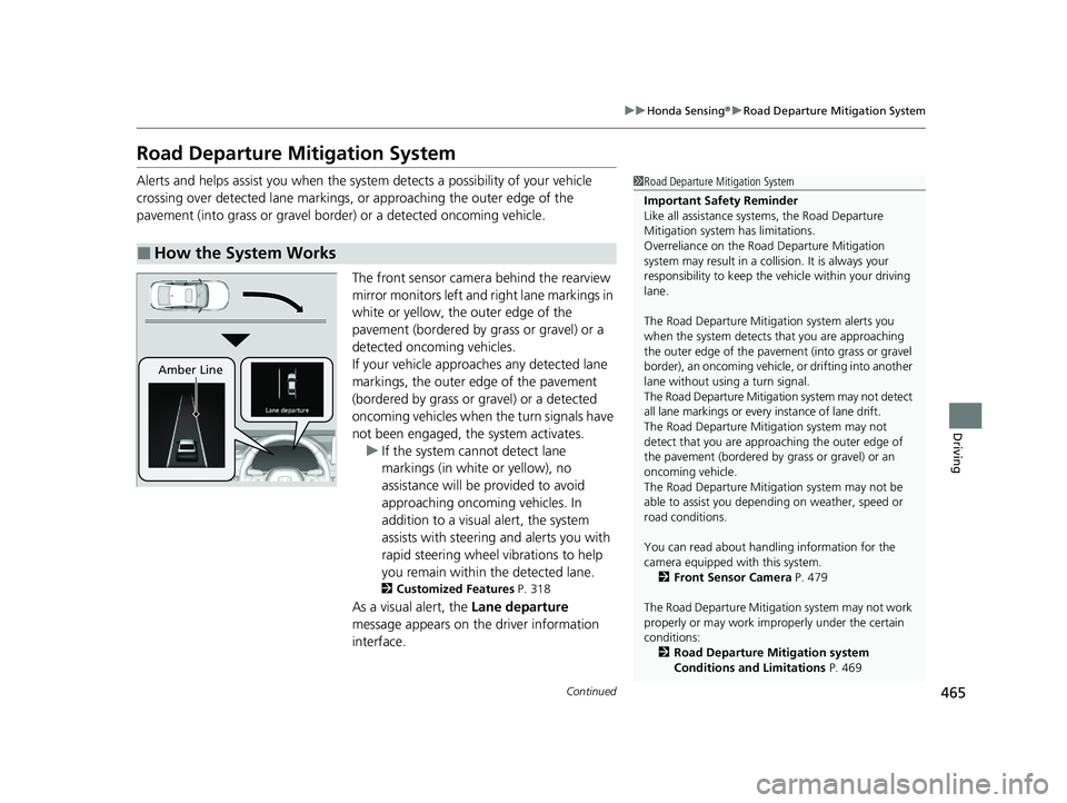 HONDA ACCORD HYBRID 2023 Repair Manual 465
uuHonda Sensing ®u Road Departure Mitigation System
Continued
Driving
Road Departure Mi tigation System
Alerts and helps assist you when the system detects a possibility of your vehicle
crossing HONDA ACCORD HYBRID 2023 Repair Manual 465
uuHonda Sensing ®u Road Departure Mitigation System
Continued
Driving
Road Departure Mi tigation System
Alerts and helps assist you when the system detects a possibility of your vehicle
crossing