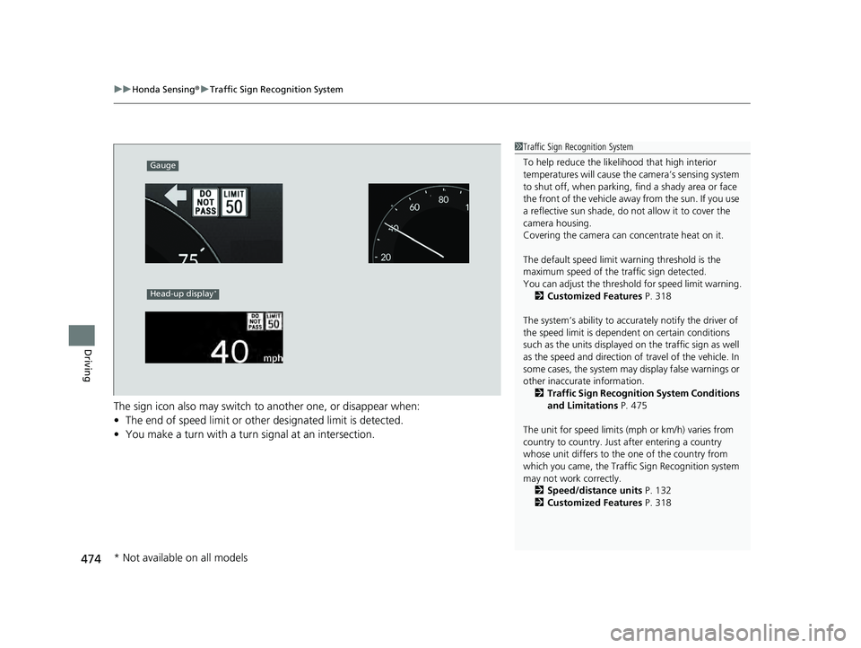 HONDA ACCORD HYBRID 2023  Owners Manual uuHonda Sensing ®u Traffic Sign Recognition System
474
Driving
The sign icon also may switch to  another one, or disappear when:
• The end of speed limit or other designated limit is detected.
• 