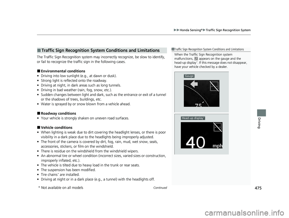 HONDA ACCORD HYBRID 2023  Owners Manual Continued475
uuHonda Sensing ®u Traffic Sign Recognition System
Driving
The Traffic Sign Recognition system may inco rrectly recognize, be slow to identify, 
or fail to recognize the traffi c sign in