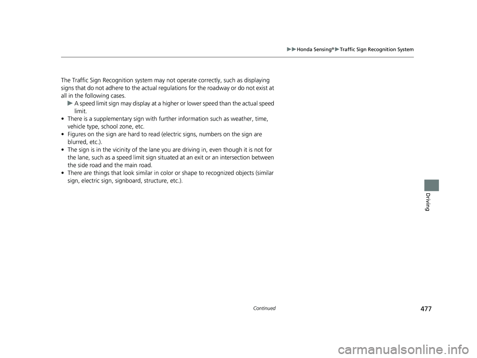 HONDA ACCORD HYBRID 2023  Owners Manual 477
uuHonda Sensing ®u Traffic Sign Recognition System
Continued
Driving
The Traffic Sign Recognition system may no t operate correctly, such as displaying 
signs that do not adhere to the actual reg