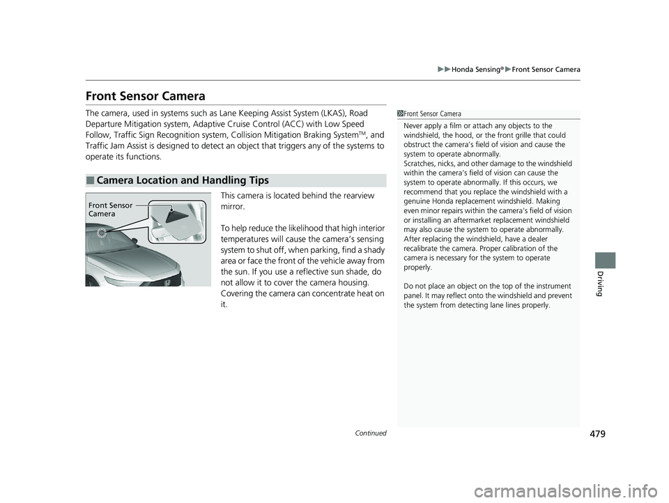 HONDA ACCORD HYBRID 2023 Repair Manual 479
uuHonda Sensing ®u Front Sensor Camera
Continued
Driving
Front Sensor Camera
The camera, used in systems such as Lane Keeping Assist System (LKAS), Road
Departure Mitigation system, Adaptive Cr HONDA ACCORD HYBRID 2023 Repair Manual 479
uuHonda Sensing ®u Front Sensor Camera
Continued
Driving
Front Sensor Camera
The camera, used in systems such as Lane Keeping Assist System (LKAS), Road
Departure Mitigation system, Adaptive Cr