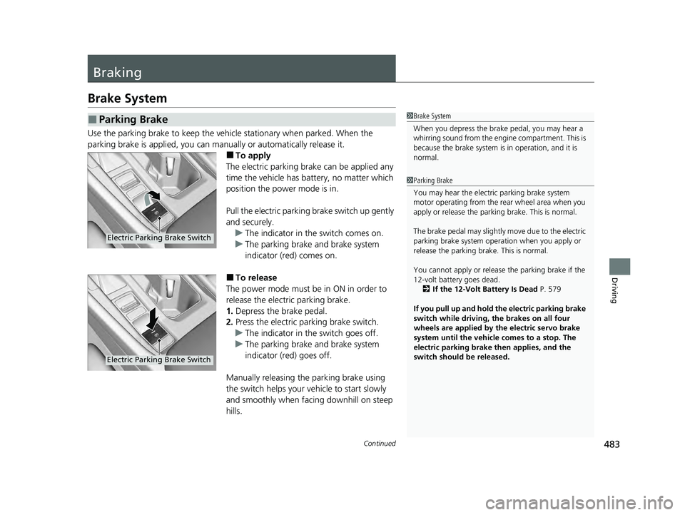 HONDA ACCORD HYBRID 2023 Owners Manual 483Continued
Driving
Braking
Brake System
Use the parking brake to keep the vehicle stationary when parked. When the
parking brake is applied, you can manu ally or automatically release it.
■To app HONDA ACCORD HYBRID 2023 Owners Manual 483Continued
Driving
Braking
Brake System
Use the parking brake to keep the vehicle stationary when parked. When the
parking brake is applied, you can manu ally or automatically release it.
■To app
