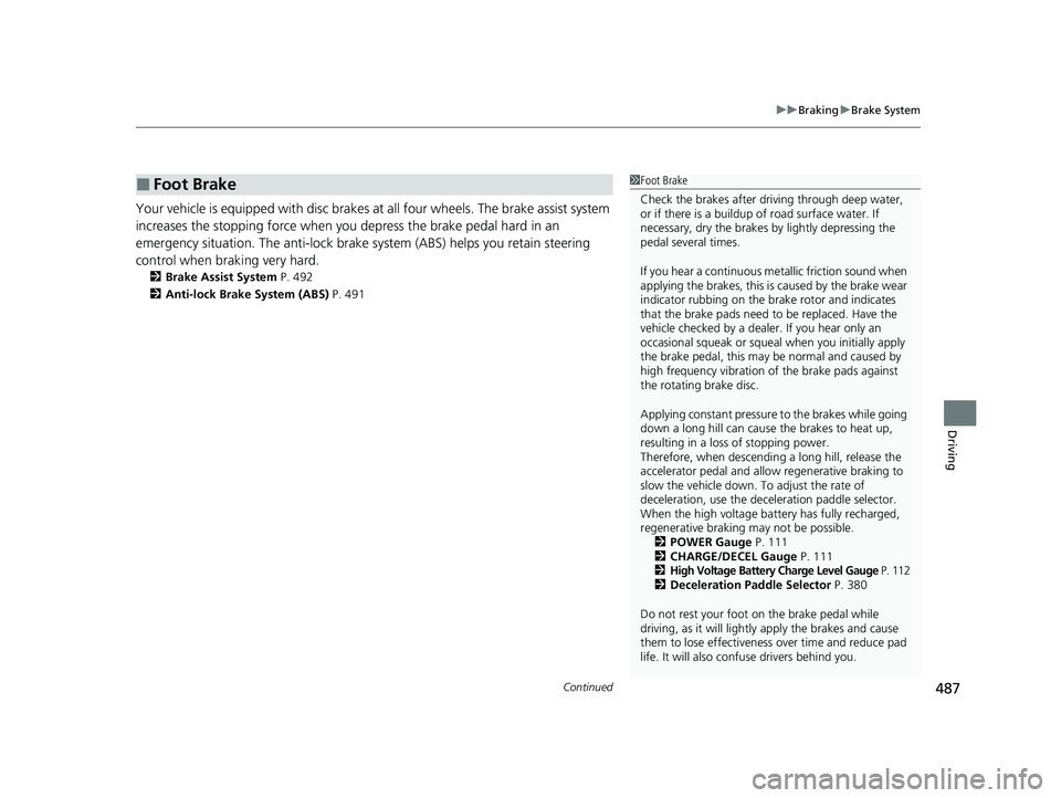 HONDA ACCORD HYBRID 2023 Owners Manual Continued487
uuBraking uBrake System
Driving
Your vehicle is equipped with disc brakes at all four wheels. The brake assist system
increases the stopping force when you depress the brake pedal hard HONDA ACCORD HYBRID 2023 Owners Manual Continued487
uuBraking uBrake System
Driving
Your vehicle is equipped with disc brakes at all four wheels. The brake assist system
increases the stopping force when you depress the brake pedal hard