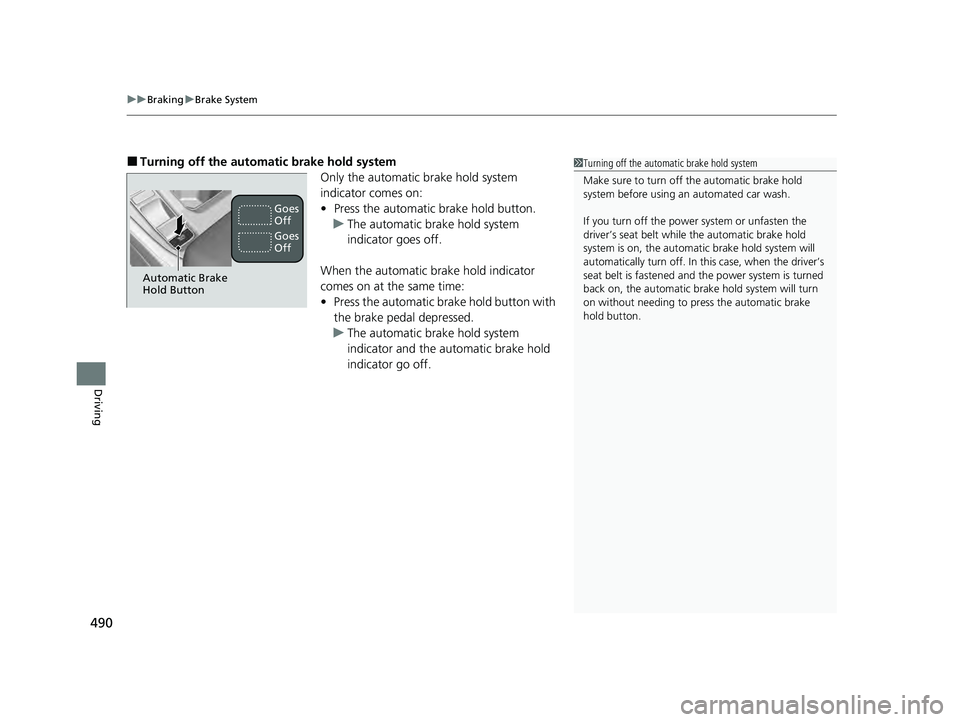 HONDA ACCORD HYBRID 2023  Owners Manual uuBraking uBrake System
490
Driving
■Turning off the automatic brake hold system
Only the automatic brake hold system 
indicator comes on: 
•Press the automatic brake hold button.
u The automatic 
