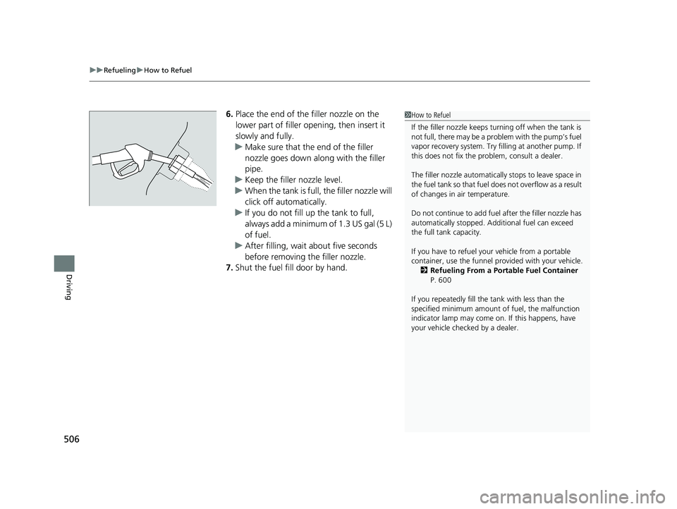HONDA ACCORD HYBRID 2023 Owners Manual uuRefueling uHow to Refuel
506
Driving
6. Place the end of the filler nozzle on the
lower part of filler opening, then insert it
slowly and fully.
u Make sure that the end of the filler
nozzle goes HONDA ACCORD HYBRID 2023 Owners Manual uuRefueling uHow to Refuel
506
Driving
6. Place the end of the filler nozzle on the
lower part of filler opening, then insert it
slowly and fully.
u Make sure that the end of the filler
nozzle goes