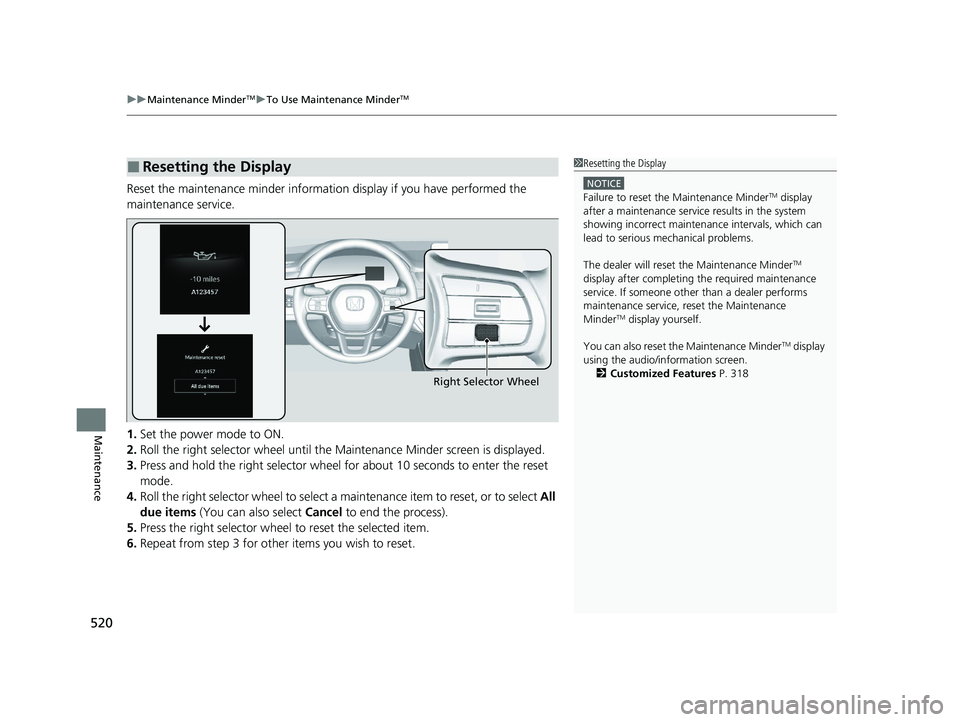 HONDA ACCORD HYBRID 2023 Owners Manual uuMaintenance MinderTMuTo Use Maintenance MinderTM
520
Maintenance
Reset the maintenance minder informati on display if you have performed the
maintenance service.
1. Set the power mode to ON.
2. Rol HONDA ACCORD HYBRID 2023 Owners Manual uuMaintenance MinderTMuTo Use Maintenance MinderTM
520
Maintenance
Reset the maintenance minder informati on display if you have performed the
maintenance service.
1. Set the power mode to ON.
2. Rol