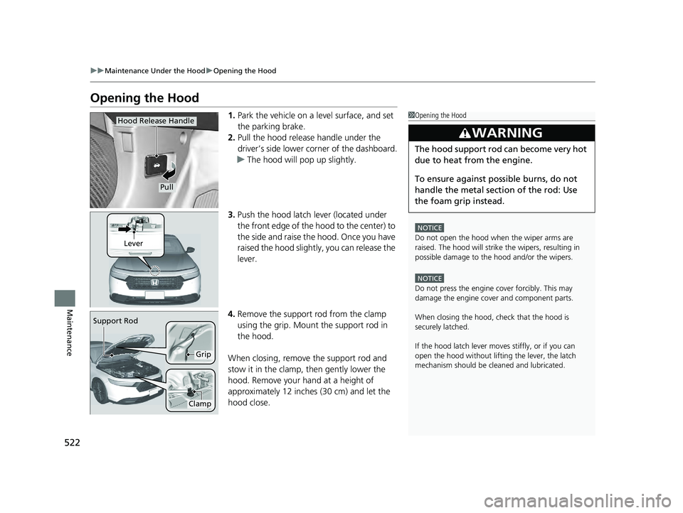 HONDA ACCORD HYBRID 2023 Owners Manual 522
uuMaintenance Under the Hood uOpening the Hood
Maintenance
Opening the Hood
1. Park the vehicle on a level surface, and set
the parking brake.
2. Pull the hood release handle under the
driver’ HONDA ACCORD HYBRID 2023 Owners Manual 522
uuMaintenance Under the Hood uOpening the Hood
Maintenance
Opening the Hood
1. Park the vehicle on a level surface, and set
the parking brake.
2. Pull the hood release handle under the
driver’