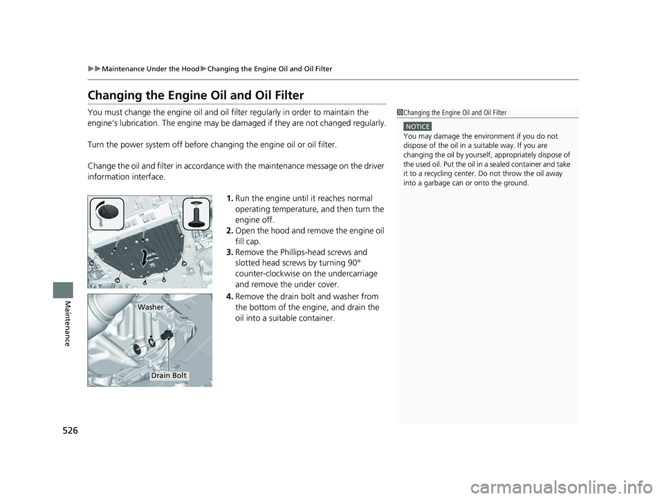 HONDA ACCORD HYBRID 2023 Owners Manual 526
uuMaintenance Under the Hood uChanging the Engine Oil and Oil Filter
Maintenance
Changing the Engine Oil and Oil Filter
You must change the engine oil and oil filter regularly in order to maintain HONDA ACCORD HYBRID 2023 Owners Manual 526
uuMaintenance Under the Hood uChanging the Engine Oil and Oil Filter
Maintenance
Changing the Engine Oil and Oil Filter
You must change the engine oil and oil filter regularly in order to maintain