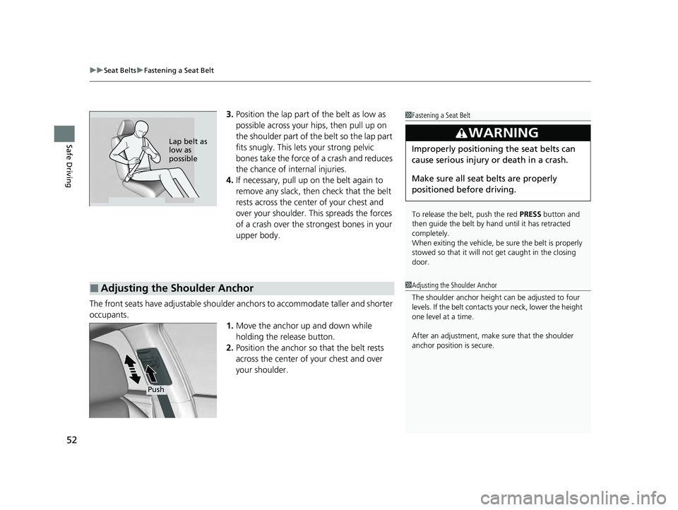 HONDA ACCORD HYBRID 2023 Workshop Manual uuSeat Belts uFastening a Seat Belt
52
Safe Driving
3. Position the lap part of the belt as low as
possible across your hips, then pull up on
the shoulder part of the belt so the lap part
fits snug HONDA ACCORD HYBRID 2023 Workshop Manual uuSeat Belts uFastening a Seat Belt
52
Safe Driving
3. Position the lap part of the belt as low as
possible across your hips, then pull up on
the shoulder part of the belt so the lap part
fits snug