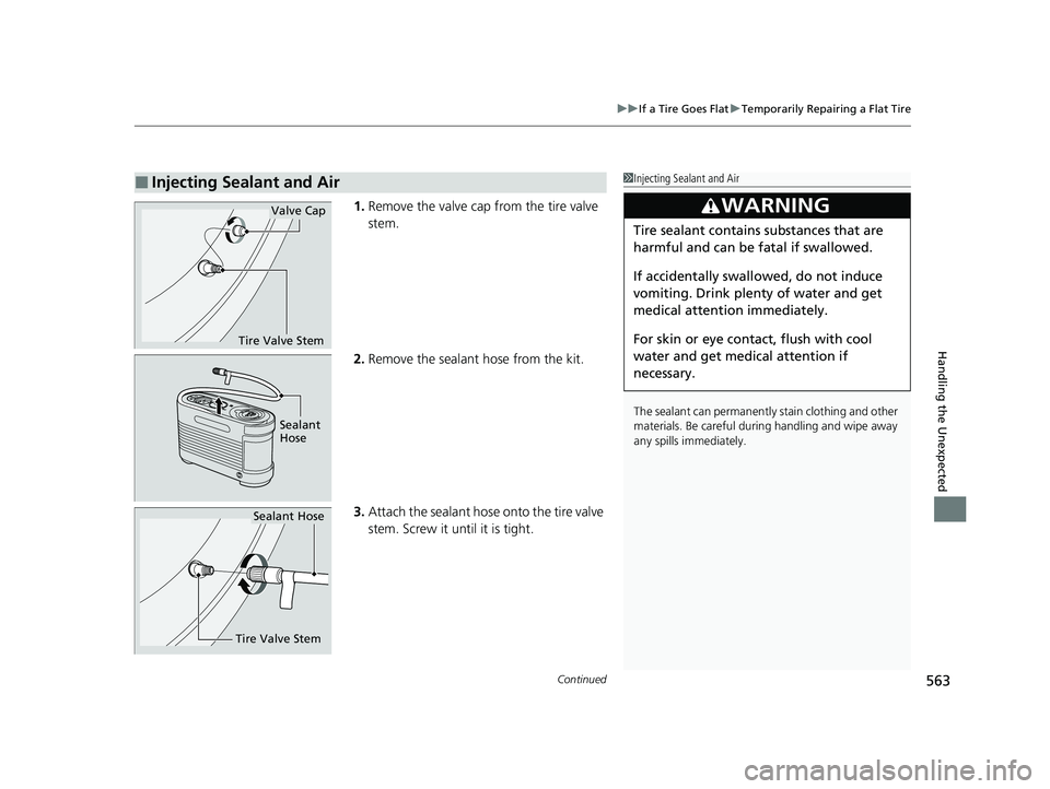 HONDA ACCORD HYBRID 2023  Owners Manual Continued563
uuIf a Tire Goes Flat uTemporarily Repairing a Flat Tire
Handling the Unexpected
1. Remove the valve cap from the tire valve 
stem.
2. Remove the sealant hose from the kit.
3. Attach the 