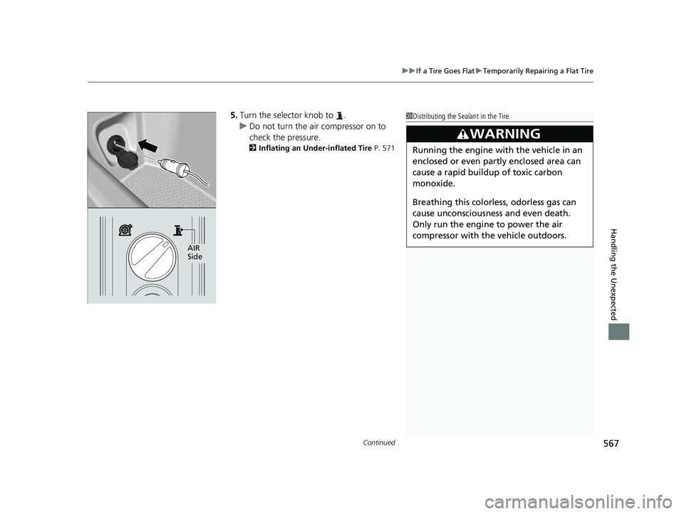 HONDA ACCORD HYBRID 2023 Owners Manual Continued567
uuIf a Tire Goes Flat uTemporarily Repairing a Flat Tire
Handling the Unexpected
5. Turn the selector knob to .
u Do not turn the air compressor on to
check the pressure.
2 Inflating an HONDA ACCORD HYBRID 2023 Owners Manual Continued567
uuIf a Tire Goes Flat uTemporarily Repairing a Flat Tire
Handling the Unexpected
5. Turn the selector knob to .
u Do not turn the air compressor on to
check the pressure.
2 Inflating an